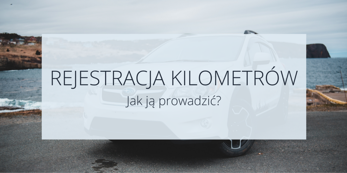 Rejestracja kilometrów – jak ją prawidłowo prowadzić?