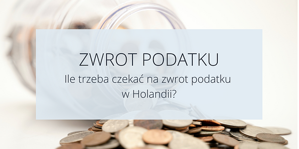 Ile trzeba czekać na zwrot podatku z Holandii?
