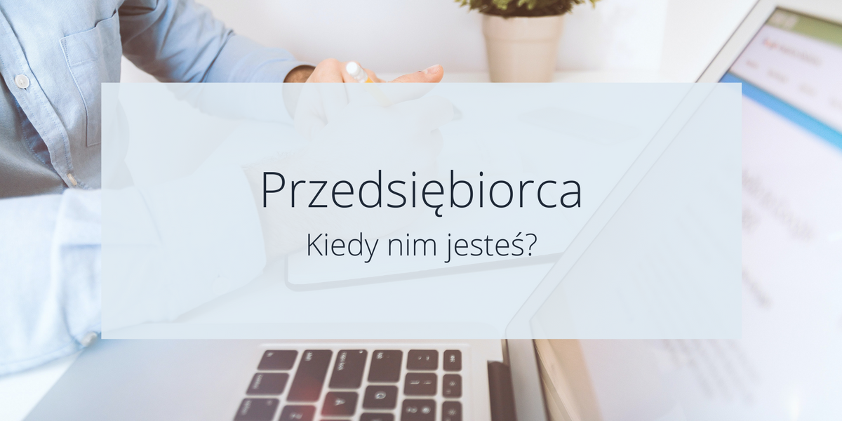 Kiedy jesteś przedsiębiorcą?