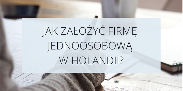 Jak założyć firmę jednoosobową w Holandii?