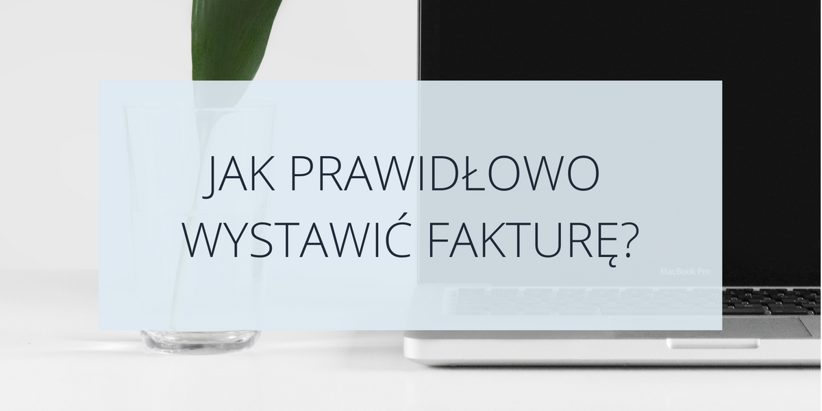 Jak prawidłowo wystawić fakturę?